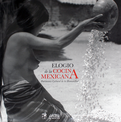 Elogio de la Cocina Mexicana - In Praise of Mexican Cooking: Intangible Cultural Heritage - Artes de México